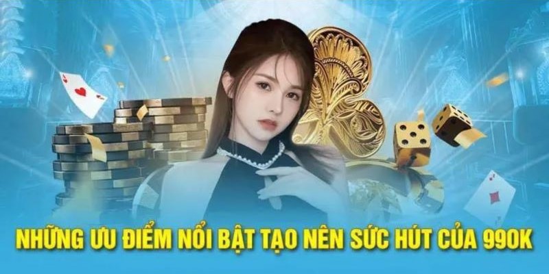 Những ưu điểm nổi bật đáng kể đến tại 99OK