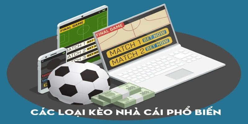 Tổng hợp những loại kèo nhà cái phổ biến