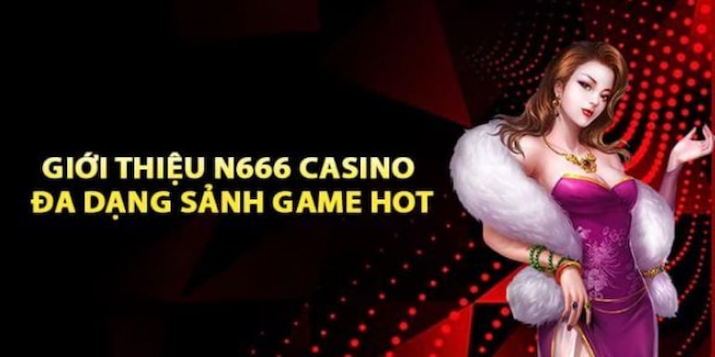 Giới thiệu n666 có nhiều sảnh game nổi tiếng 